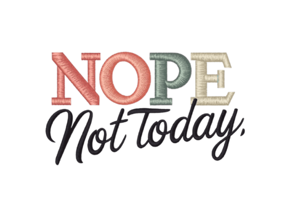 Download Nope Not Today Embroidery Design - Day Collection