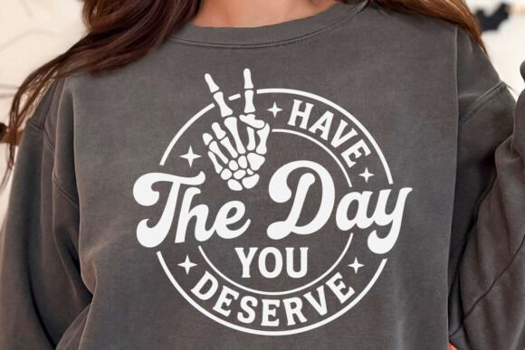 Download Have the Day You Deserve Skeleton Hand - Day Collection